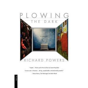 Plowing the Dark -- Richard Powers